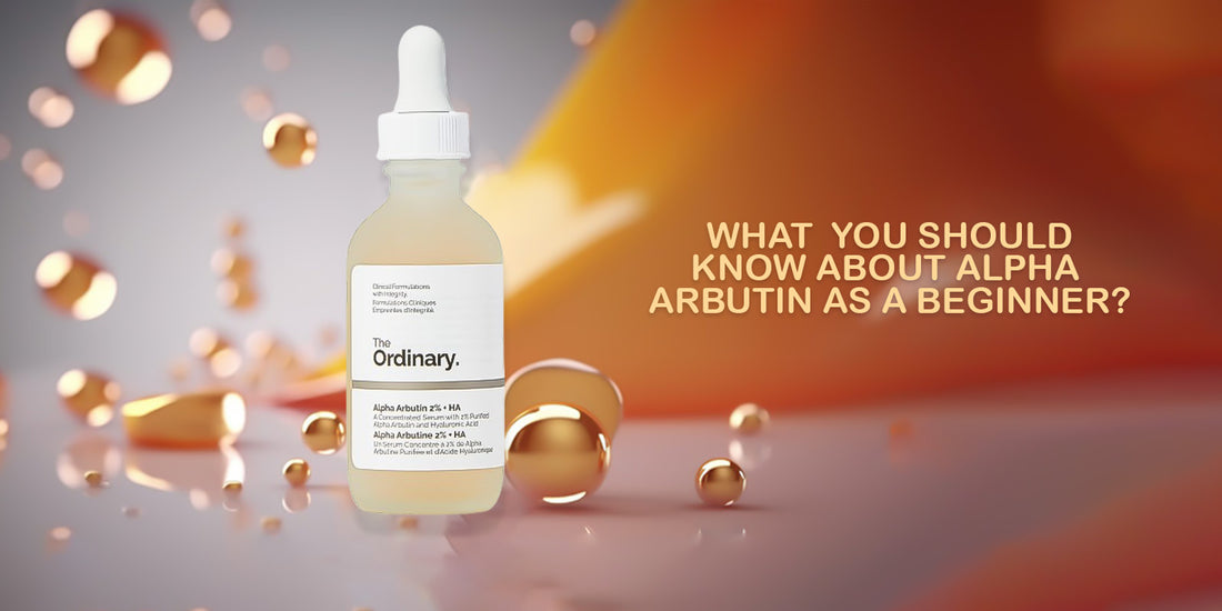 What should you know about Alpha Arbutin as a beginner?